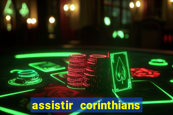 assistir corinthians ao vivo multicanais